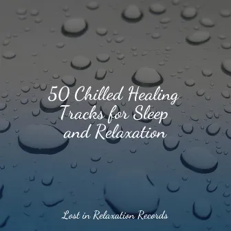 50 Chilled Healing Tracks for Sleep and Relaxation by kinderliedjes