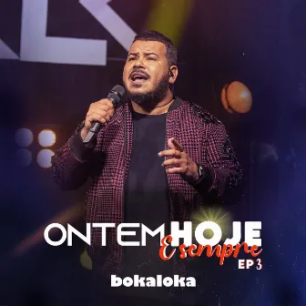 Ontem, Hoje E Sempre – EP 3 by Bokaloka