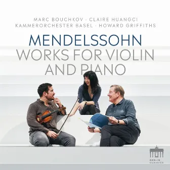 Mendelssohn: Works for Violin and Piano by Marc Bouchkov