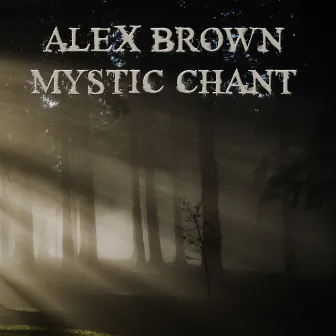 Mystic Chant by Alex Brown