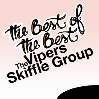 The Best of the Best: The Vipers Skiffle Group by The Vipers Skiffle Group