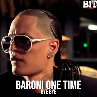 Bye Bye by Baroni One Time