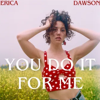 You Do It for Me by Erica Dawson