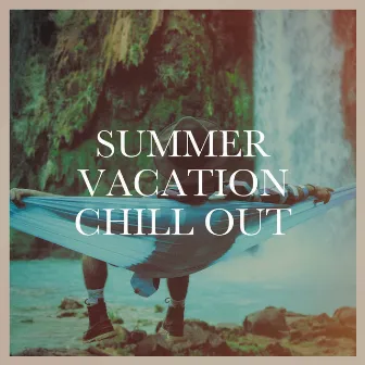 Summer Vacation Chill Out by Chillout Café