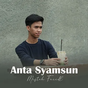 Anta Syamsun by Miftah Faridl