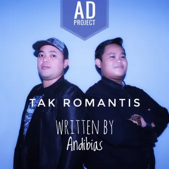 Tak Romantis by AD Project