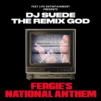 Fergie's National Anthem by DJ Suede The Remix God