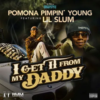 I Get It From My Daddy (feat. Lil Slum) by Pomona Pimpin Young