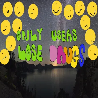 Only Users Lose Drugs by Skrewtape