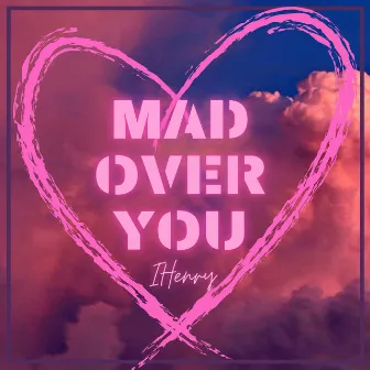 Mad over You by IHenry