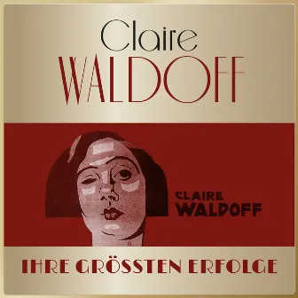 Masterpieces Presents Claire Waldoff - Ihre größten Erfolge (Alle Hits & Raritäten) by Claire Waldoff