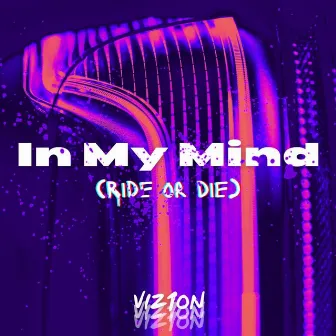 My Mind (Ride Or Die) [Radio Edit] by Viz1on