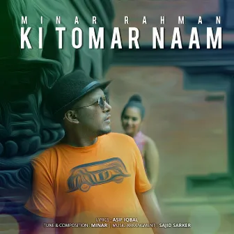 Ki Tomar Naam by Minar Rahman