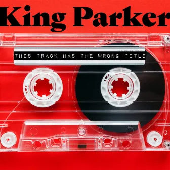 This Track Has The Wrong Title by King Parker