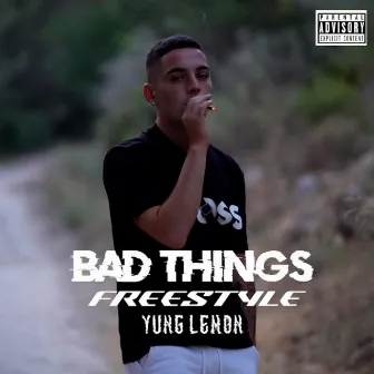 Bad things freestyle by Yung lemon