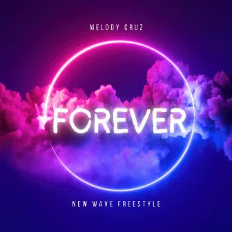 Forever (New Wave Freestyle) by Melody Cruz