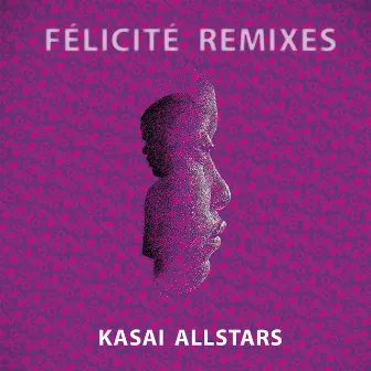 Felicite (Remixes) by Kasai Allstars