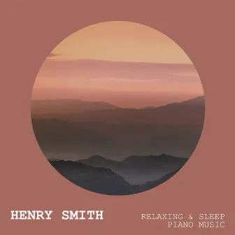 Relaxing & Sleep Piano Music by Henry Smith