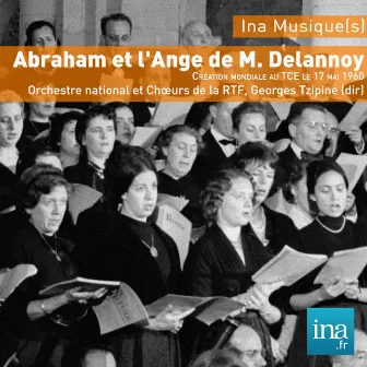 Abraham et l’ange de M. Delannoy, Orchestre National et Choeurs de la RTF, Georges Tzipine (dir) by Marcel Delannoy