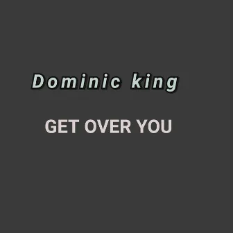 Get over You by Dominic King