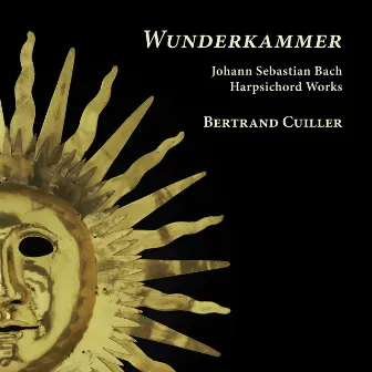 Wunderkammer. Bach: Harpsichord Works by Bertrand Cuiller