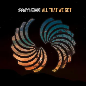 All That We Got by SAMCHE