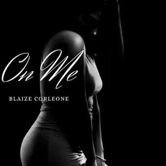 On Me by Blaize Corleone