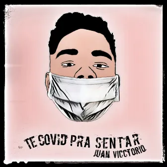 Te Covid pra Sentar by Juan Vicctorio