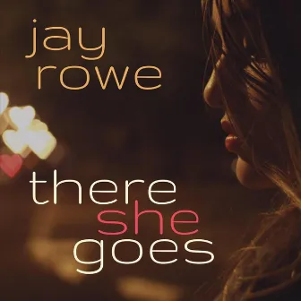 There She Goes by Jay Rowe