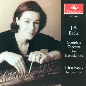 Bach, J.S.: Toccatas (Complete) by Irina Rees