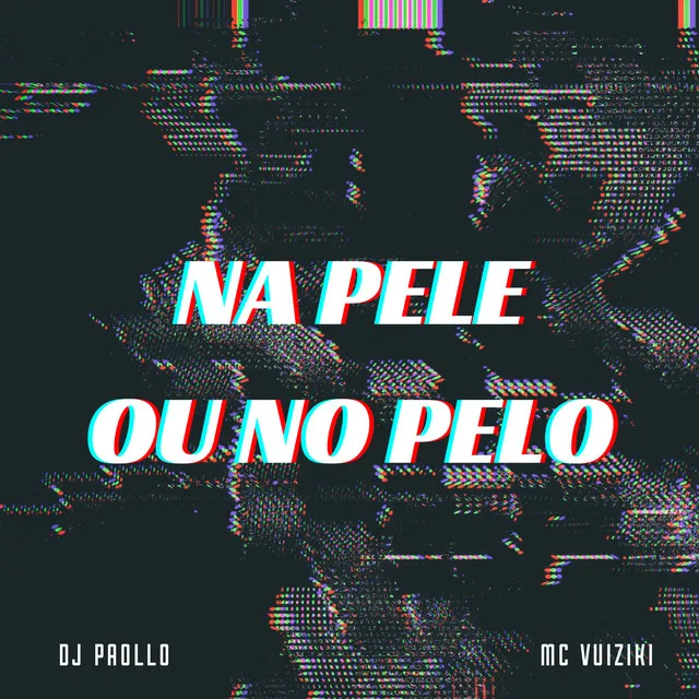 NA PELE OU NO PELO