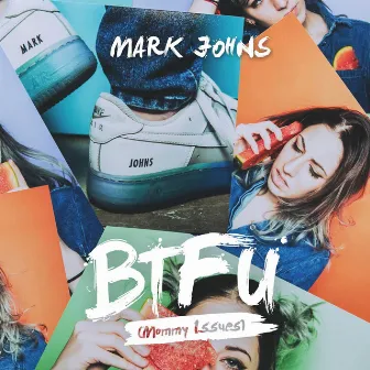 BTFU (Mommy Issues) by Mark Johns