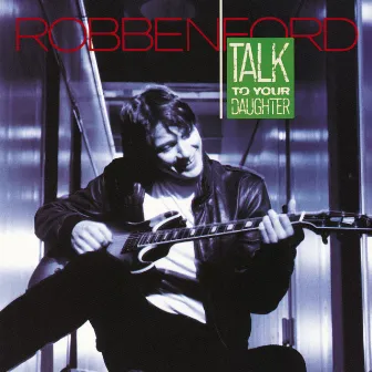 Talk To Your Daughter by Robben Ford