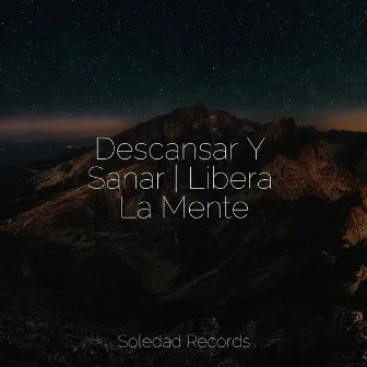 Descansar Y Sanar | Libera La Mente by Canciones de Cuna 101