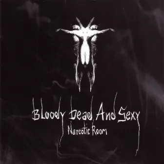 Narcotic Room (Bonus Edition) by Bloody Dead And Sexy