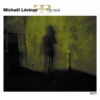 Lévinas: Par-delà by Groupe Vocal De France