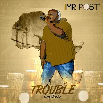 Trouble Leyi Kulu by MR POST