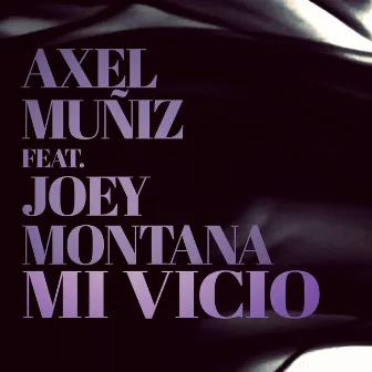 Mi Vicio (feat. Joey Montana) by Axel Muñiz