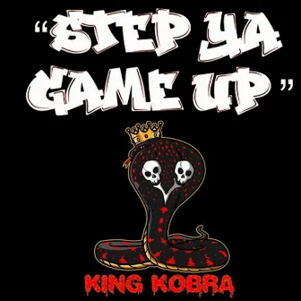 Step Ya Game Up by King Kobra Official