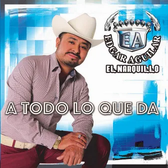 A Todo Lo Que Da by Edgar Aguilar 