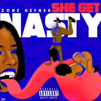 She Get Nasty by Zone Hefner