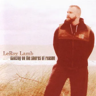 Dancing On The Shores Of Reason by LeRoy Lamb