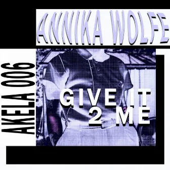 Give It 2 Me by Annika Wolfe