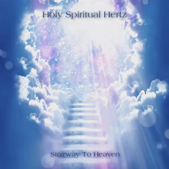 Stairway To Heaven by Holy Spiritual Hertz