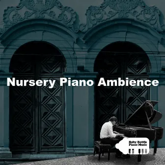 Nursery Piano Ambience by Baby Bottle Piano Music