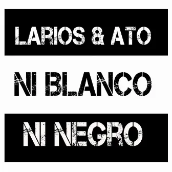 Ni Blanco Ni Negro by Ato