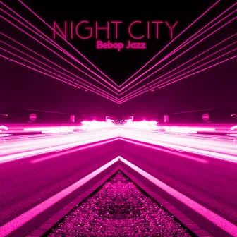 Night City Bebop Jazz: Finest Bebop Background Music, Friday Night, Cocktail Party Rhythms by Upbeat Jazz Project