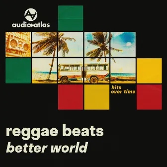 Reggae Beats - Better World by Hits Over Time