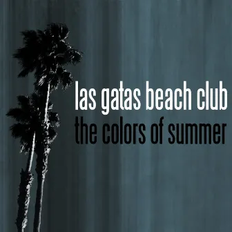 The Colors of Summer by Las Gatas Beach Club