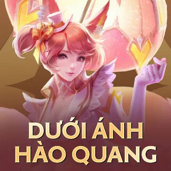 Dưới Ánh Hào Quang (Liliana Thần Tượng Âm Nhạc) by Liên Quân Mobile